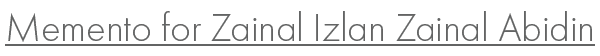 Memento for Zainal Izlan Zainal Abidin